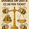 50 / 50 DOUBLE OR QUITS